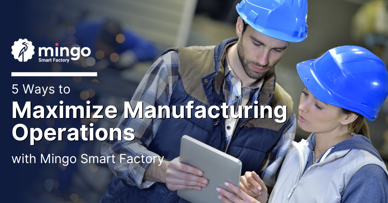 5 Ways To Maximize Manufacturing Operations With Mingo 8253