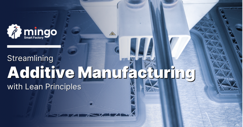 Streamlining Additive Manufacturing with Lean Principles