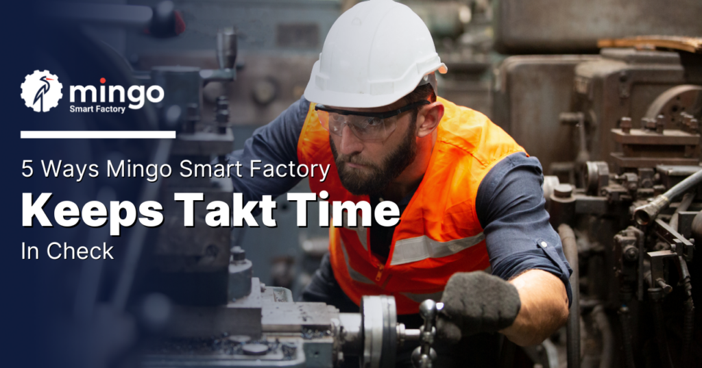 5 Ways Mingo Smart Factory Keeps Takt Time in Check